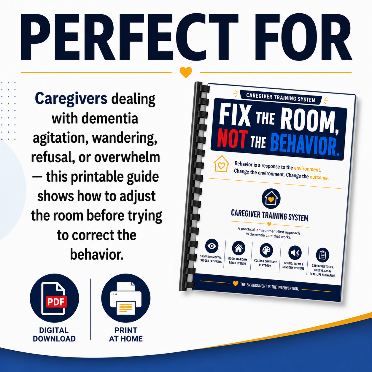 Perfect for caregivers dealing with dementia agitation wandering refusal or overwhelm — Fix the Room Not the Behavior printable caregiver training system — digital download and print at home PDF — 5 environmental trigger pathways room-by-room reset system color and contrast playbook sound scent and sensory systems caregiver tools checklists and real-life scenarios