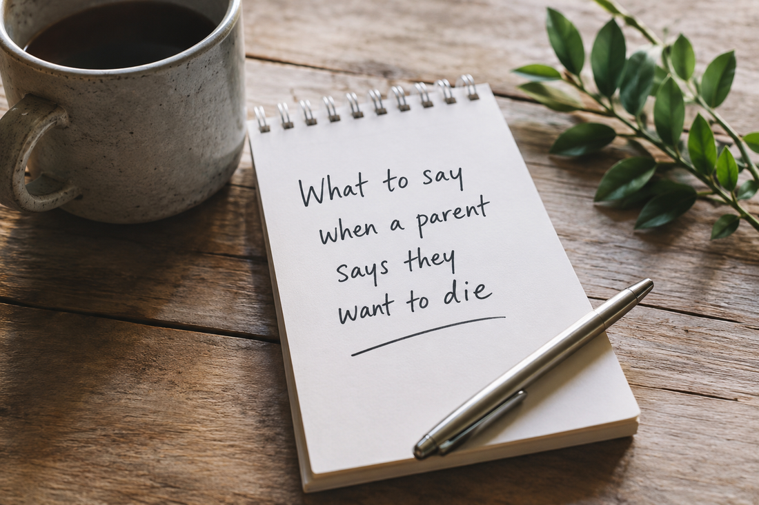 Notebook with the words: What to say when a parent says they want to die