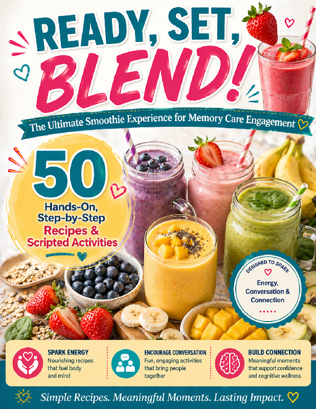 Ready, Set, Blend! 🥤🍓 The Ultimate Smoothie Experience for Memory Care Engagement 50 Hands On, Step by Step Recipes And Scripted Activities That Spark Energy, Conversation & Connection
