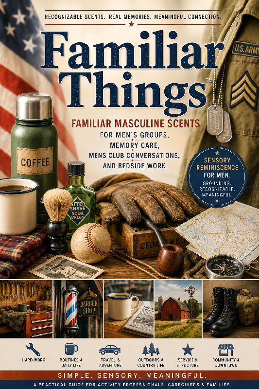 Familiar Things: Familiar Masculine Scents for Men’s Groups, Memory Care, Men’s Club Conversations, and Bedside Work