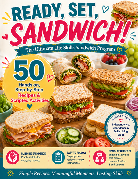 Ready, Set, Sandwich! 🥪 The Ultimate Life Skills Sandwich Program 50 Hands on, Step-by-Step Recipes and Scripted Activities That Build Independence, Confidence & Daily Living Skills