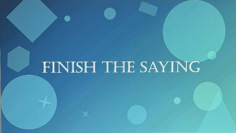 Finish the saying