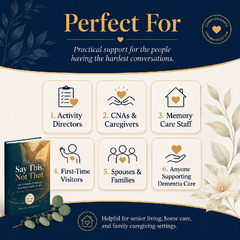 Say This, Not That: The Ultimate Dementia Communication Guide. Real Scripts. Real Moments. Real Relief.