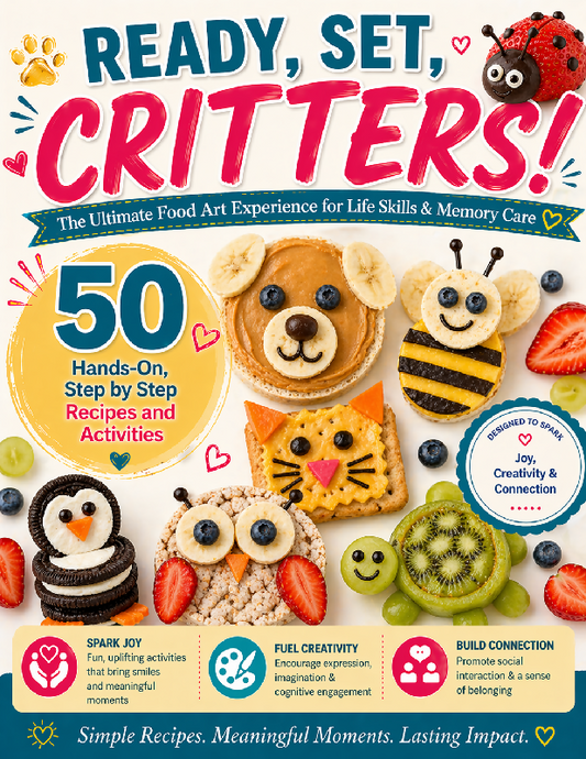 Ready, Set, Critters! 🐾🍓 The Ultimate Food Art Experience for Life Skills & Memory Care 50 Hands-On, Step by Step Recipes and Activities That Spark Joy, Creativity & Connection