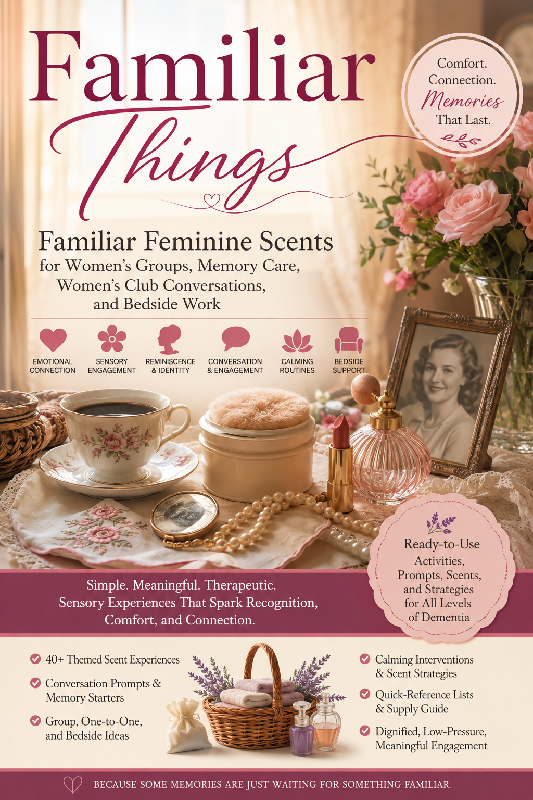 🌸💗✨ FAMILIAR THINGS Familiar Feminine Scents for Women’s Groups, Memory Care, Women’s Club Conversations & Bedside Work