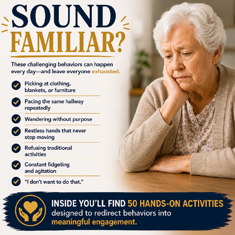 Sound familiar — dementia behaviors that exhaust caregivers every day — picking at clothing pacing wandering restless hands refusing activities constant fidgeting agitation — 50 hands-on activities to redirect behaviors into meaningful engagement